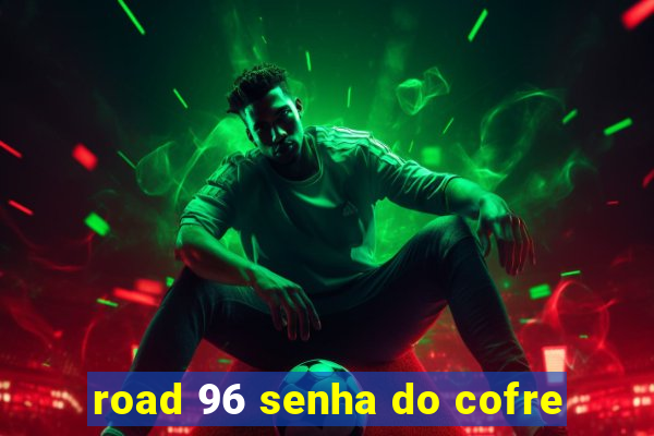 road 96 senha do cofre